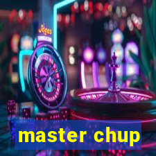 master chup