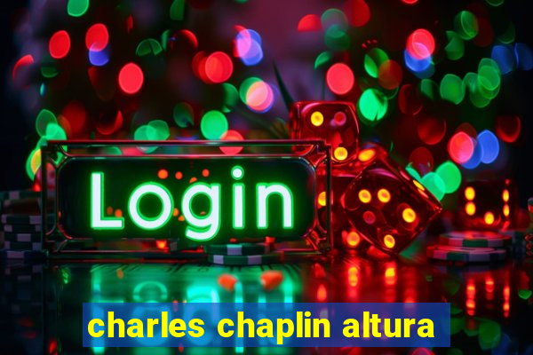 charles chaplin altura