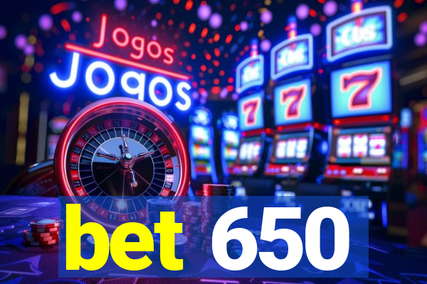 bet 650