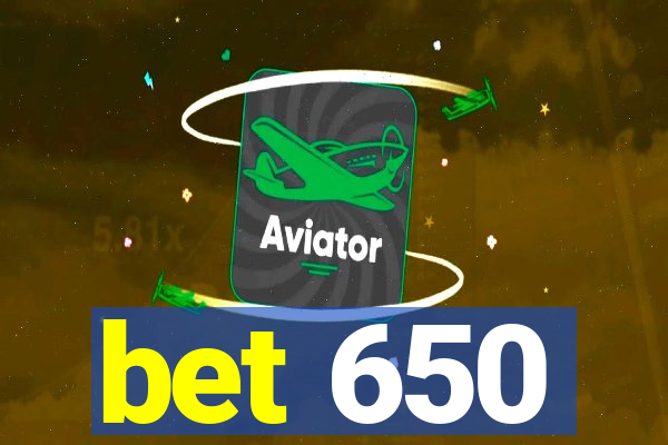 bet 650