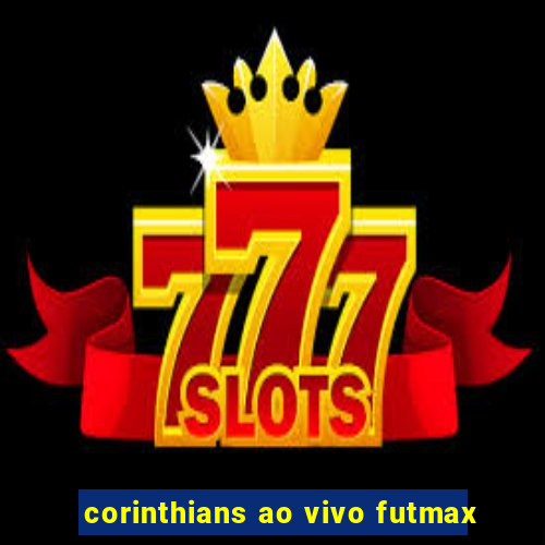 corinthians ao vivo futmax