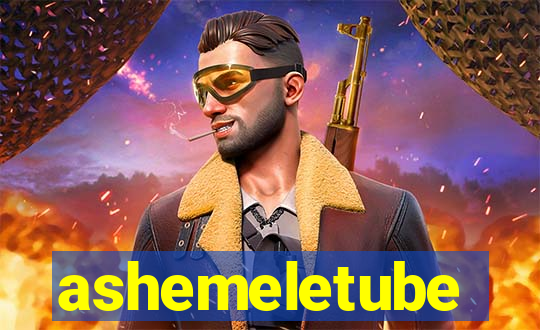 ashemeletube