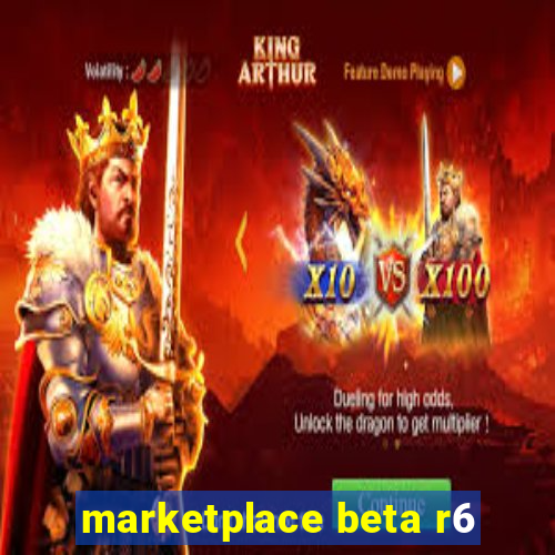 marketplace beta r6