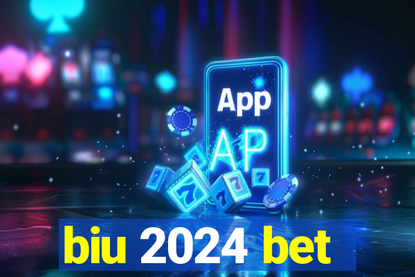 biu 2024 bet