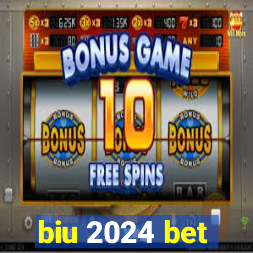 biu 2024 bet