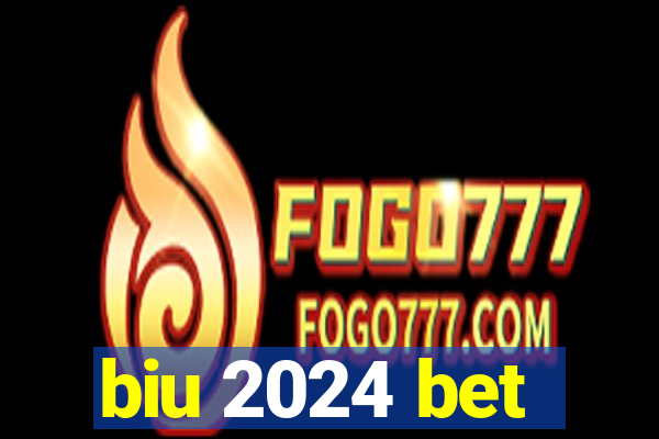 biu 2024 bet