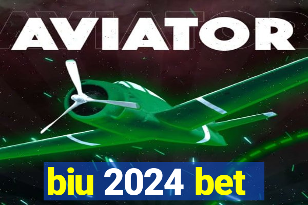 biu 2024 bet