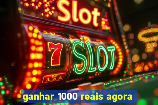 ganhar 1000 reais agora