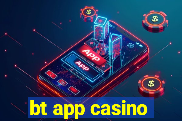 bt app casino