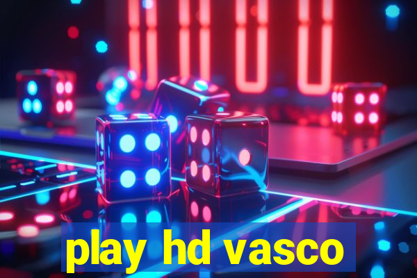 play hd vasco