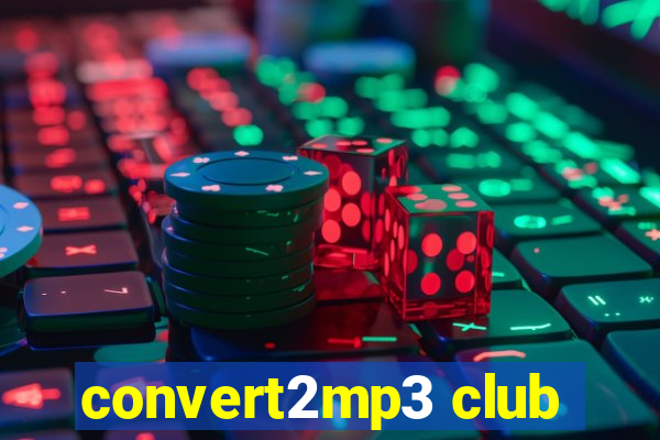 convert2mp3 club