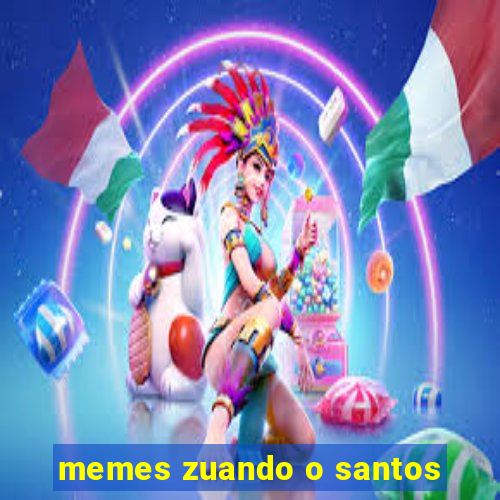 memes zuando o santos