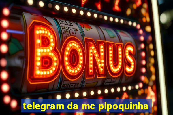 telegram da mc pipoquinha