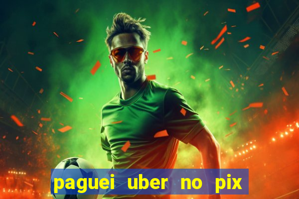 paguei uber no pix e nao achou motorista