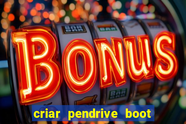 criar pendrive boot windows 10