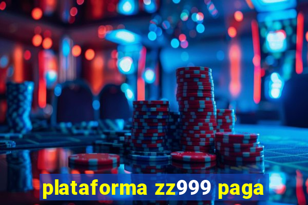 plataforma zz999 paga