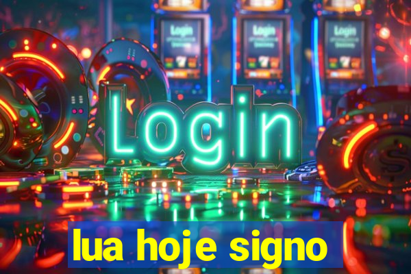 lua hoje signo