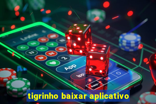 tigrinho baixar aplicativo