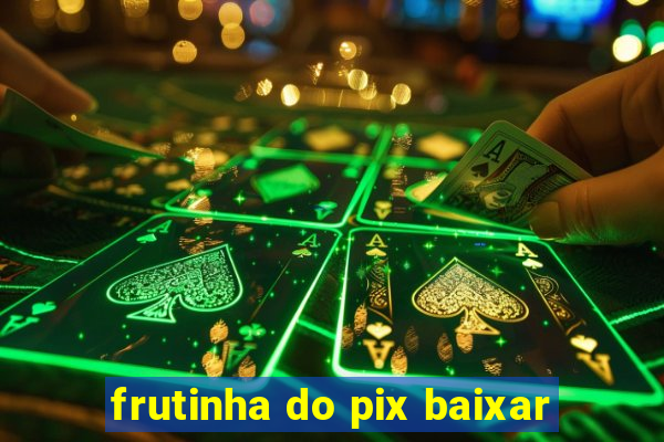 frutinha do pix baixar