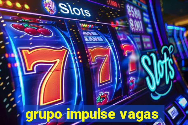 grupo impulse vagas