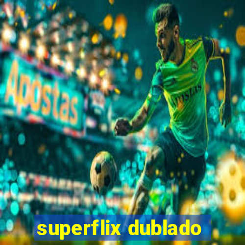 superflix dublado