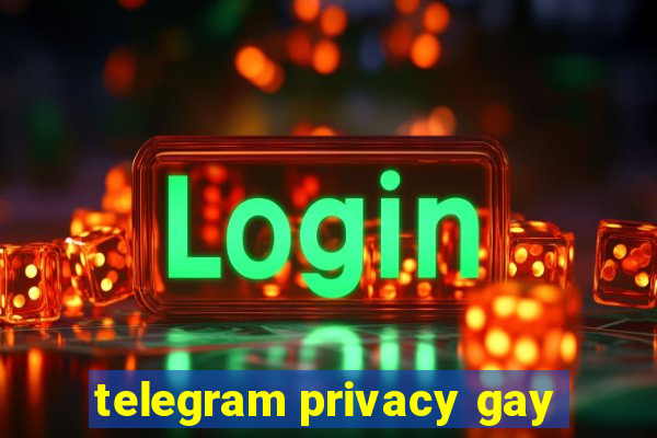 telegram privacy gay