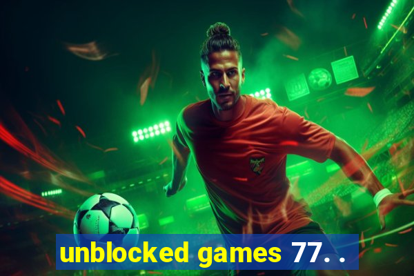 unblocked games 77. .