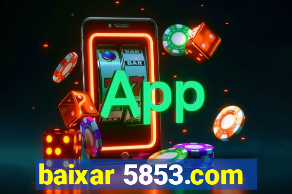 baixar 5853.com