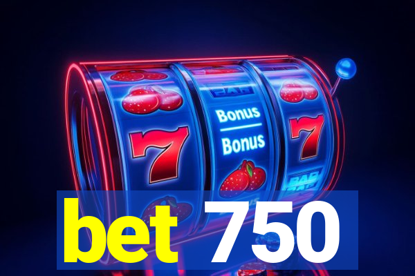 bet 750