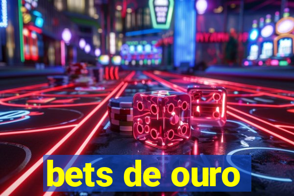 bets de ouro