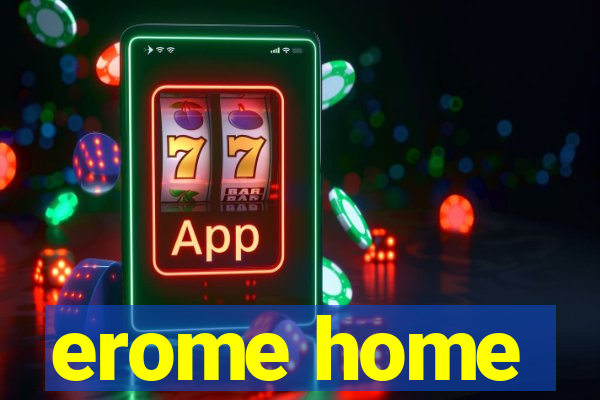 erome home