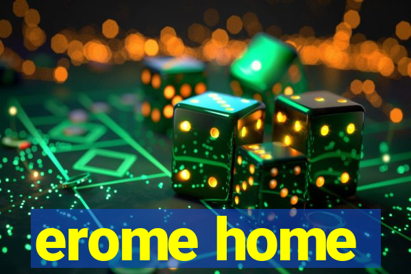 erome home