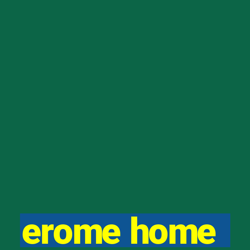 erome home