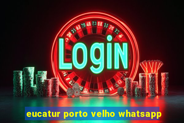 eucatur porto velho whatsapp