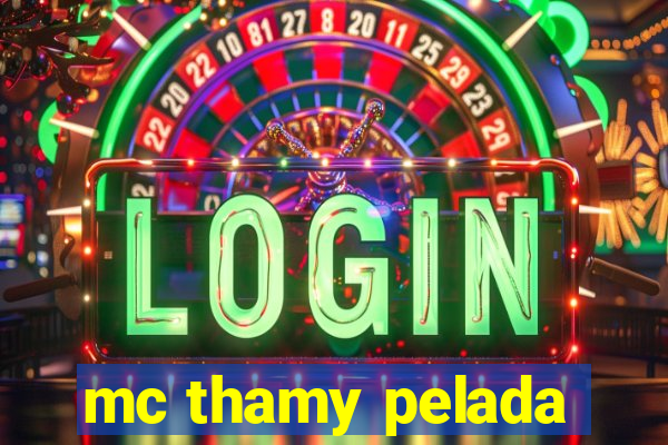 mc thamy pelada