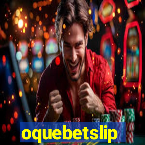 oquebetslip