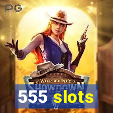 555 slots