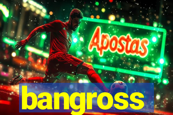 bangross