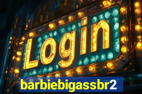 barbiebigassbr2