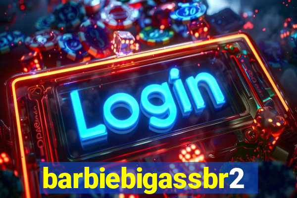 barbiebigassbr2