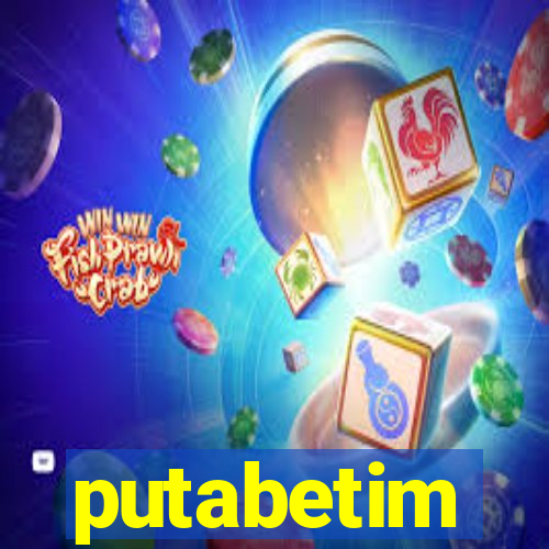 putabetim