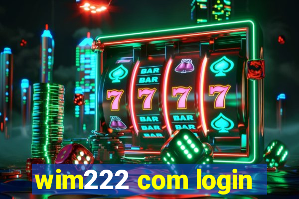 wim222 com login