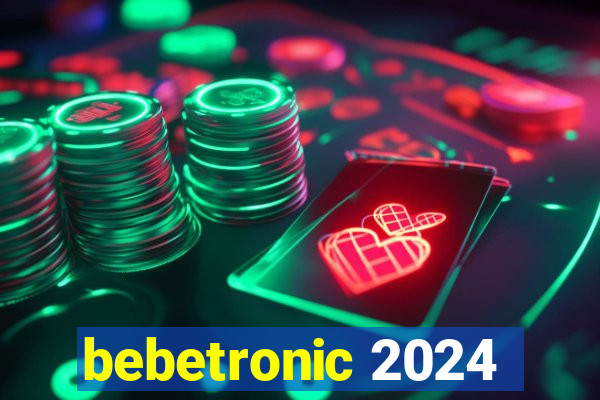 bebetronic 2024