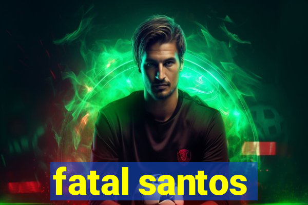 fatal santos