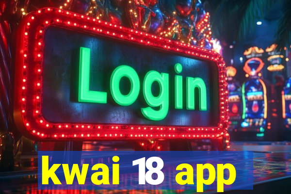 kwai 18 app