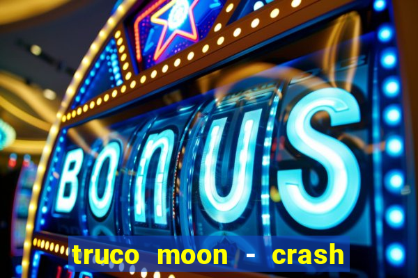 truco moon - crash & poker