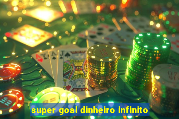 super goal dinheiro infinito