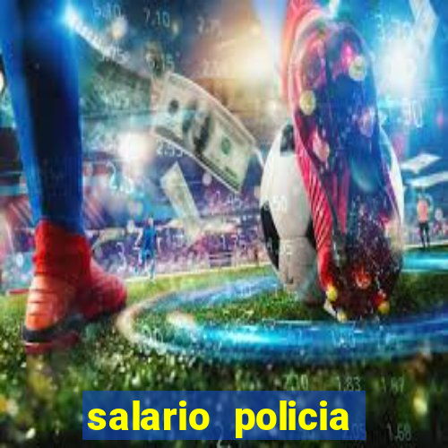 salario policia civil ba