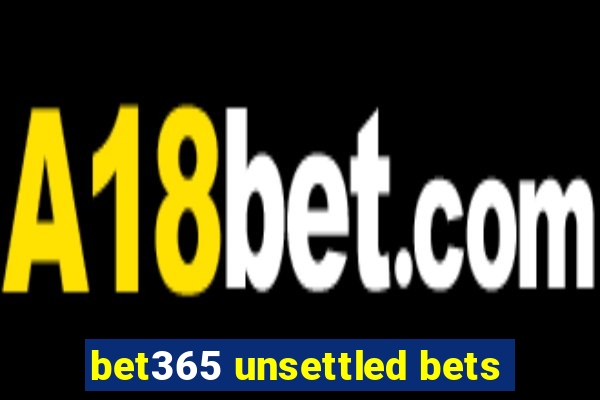 bet365 unsettled bets