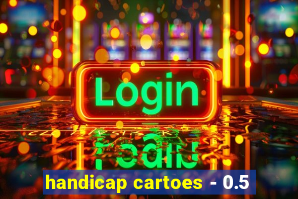 handicap cartoes - 0.5